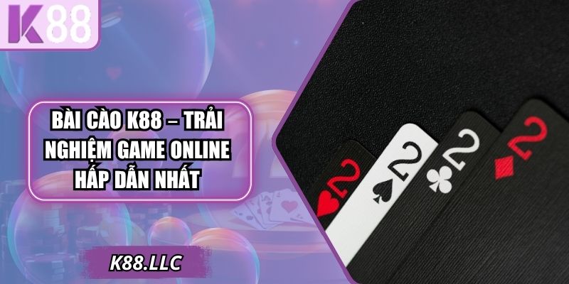Bài Cào K88 – Trải Nghiệm Game Online Hấp Dẫn Nhất