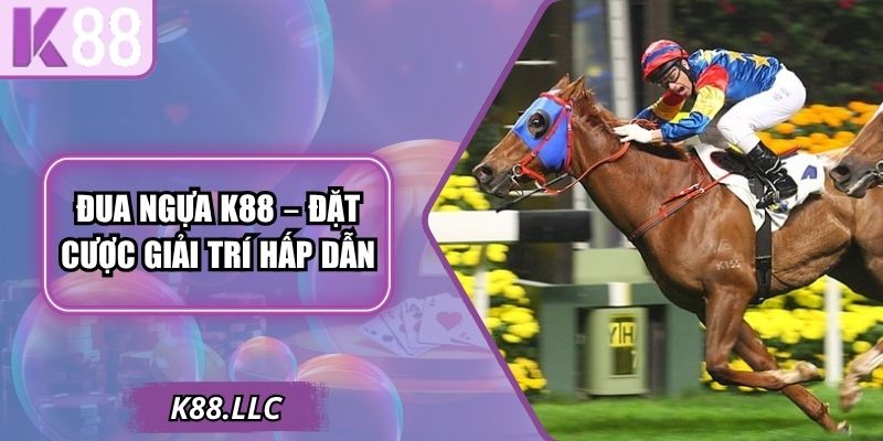 Đua Ngựa K88 – Đặt Cược Giải Trí Hấp Dẫn Cho Hội Viên