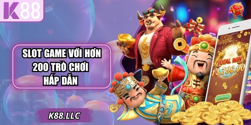 Slot game với hơn 200 trò chơi hấp dẫn và đa dạng chủ đề